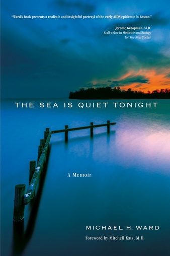 The Sea Is Quiet Tonight: A Memoir by Michael H.&nbsp;Ward