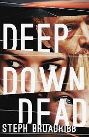 Deep Down Dead by Steph&nbsp;Broadribb